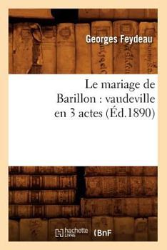 Paperback Le Mariage de Barillon: Vaudeville En 3 Actes (Éd.1890) [French] Book