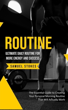 Paperback Routine: Ultimate Daily Routine for More Energy and Success (The Essential Guide to Creating Your Personal Morning Routine That Will Actually Work) Book