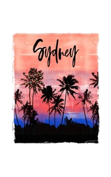 Sydney: Australian Holiday Christmas Notebook With Lined Wide Ruled Paper For Taking Notes. Stylish Tropical Travel Journal Diary 5 x 8 Inch Soft Cover. For Home, Work Or School.