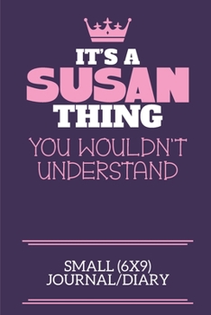 Paperback It's A Susan Thing You Wouldn't Understand Small (6x9) Journal/Diary: A cute notebook or notepad to write in for any book lovers, doodle writers and b Book