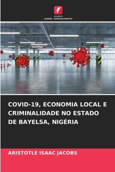 Covid-19, Economia Local E Criminalidade No Estado de Bayelsa, Nigéria (Portuguese Edition)