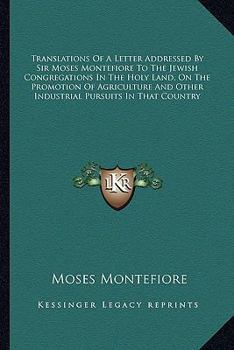 Paperback Translations Of A Letter Addressed By Sir Moses Montefiore To The Jewish Congregations In The Holy Land, On The Promotion Of Agriculture And Other Ind Book