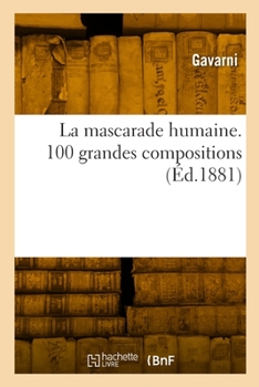 Paperback La Mascarade Humaine. 100 Grandes Compositions [French] Book