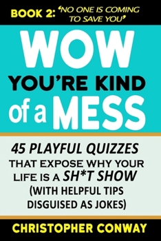 Paperback Wow, You're Kind of a Mess: 45 Playful Quizzes that Expose Why Your Life is a Sh*t Show (with helpful tips disguised as jokes) Book