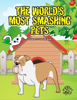 Paperback The World's Most Smashing Pets: Children's Coloring Book