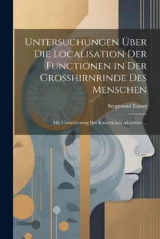 Paperback Untersuchungen Über Die Localisation Der Functionen in Der Grosshirnrinde Des Menschen: Mit Unterstützung Der Kaiserlichen Akademie ... [German] Book