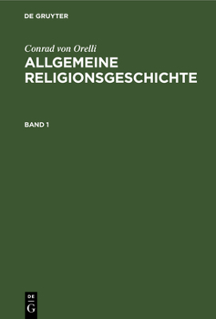 Hardcover Conrad Von Orelli: Allgemeine Religionsgeschichte. Band 1 [German] Book