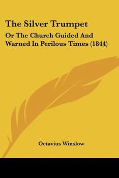 The Silver Trumpet: Or, the Church Guided and Warned in Perilous Times