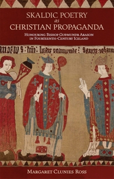 Hardcover Skaldic Poetry as Christian Propaganda: Honouring Bishop Guðmundr Arason in Fourteenth-Century Iceland Book