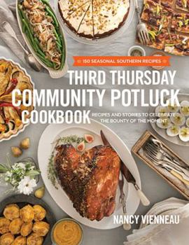 Hardcover Third Thursday Community Potluck Cookbook: Recipes and Stories to Celebrate the Bounty of the Moment Book