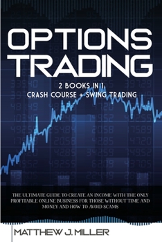 Paperback Options Trading: 2 Books In 1: Crash Course + Swing Trading. The Ultimate Guide To Create An Income With The Only Profitable Online Bus Book