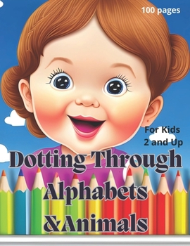 Paperback Dotting Through Alphabets &Animals: For Kids 2 and Up 100 pages Book
