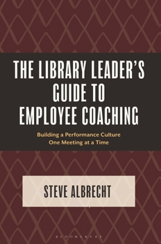Hardcover The Library Leader's Guide to Employee Coaching: Building a Performance Culture One Meeting at a Time Book