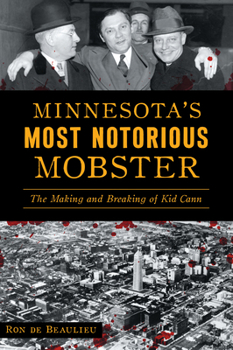 Paperback Minnesota's Most Notorious Mobster: The Making and Breaking of Kid Cann Book