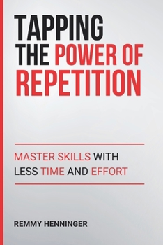 Tapping the Power of Repetition: Master Skills with Less Time and Effort