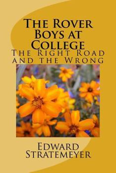 The Rover Boys at College, Or, the Right Road and the Wrong - Book #14 of the Rover Boys