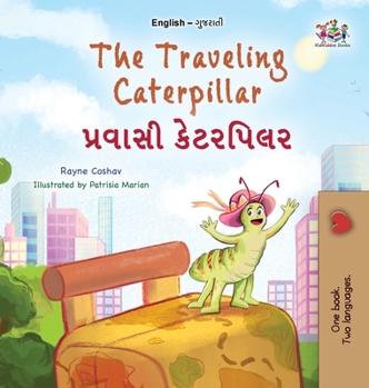 Hardcover The Traveling Caterpillar (English Gujarati Bilingual Book for Kids) [Gujarati] [Large Print] Book