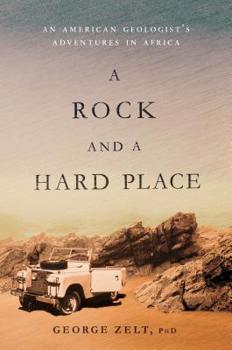 Hardcover A Rock and a Hard Place: An American Geologist's Adventures in Africa Book