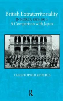 Paperback British Extraterritoriality in Korea 1884 - 1910: A Comparison with Japan Book