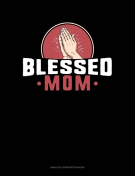 Paperback Blessed Mom: Unruled Composition Book
