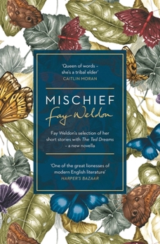 Mischief: Fay Weldon Selects Her Best Short Stories