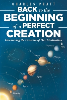 Paperback Back to the Beginning of a Perfect Creation: Discovering the Creation of Our Civilization Book