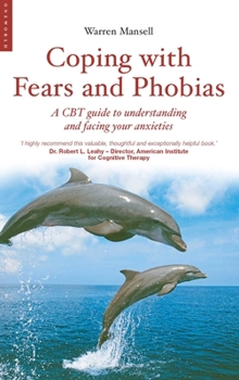 Paperback Coping with Fears and Phobias: A CBT Guide to Understanding and Facing Your Anxieties Book