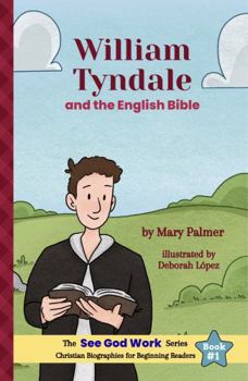 William Tyndale and the English Bible (The See God Work Series)