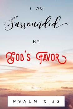 Paperback I Am Surrounded By God's Favor Psalm 5: 12: Bible Scripture Notebook (Personalized Gift for Christian Friend) Book