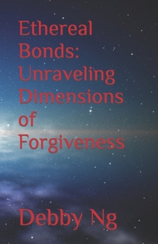 Paperback Ethereal Bonds: Unraveling Dimensions of Forgiveness Book