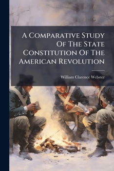Paperback A Comparative Study Of The State Constitution Of The American Revolution Book