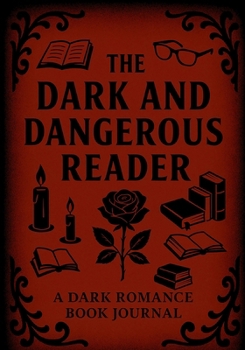 Dark and Dangerous Reader : A Dark Romance Book Journal