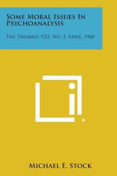 Paperback Some Moral Issues in Psychoanalysis: The Thomist, V23, No. 2, April, 1960 Book