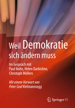 Weil Demokratie Sich Ändern Muss: Im Gespräch Mit Paul Nolte, Helen Darbishire, Christoph Möllers