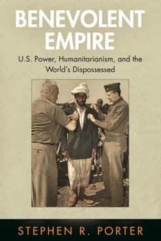 Paperback Benevolent Empire: U.S. Power, Humanitarianism, and the World's Dispossessed Book