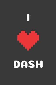 I Love Dash: Crypto Trader Bitcoin HODL Blockchain Cryptocurrency Lined Composition Notebook for Journaling & Writing 100 Lined Pages, 6" x 9" (I Love Crypto)