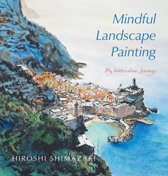 Hardcover Mindful Landscape Painting: My Watercolour Journeys Book