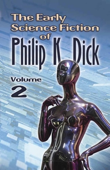 Paperback The Early Science Fiction of Philip K. Dick, Volume 2 Book