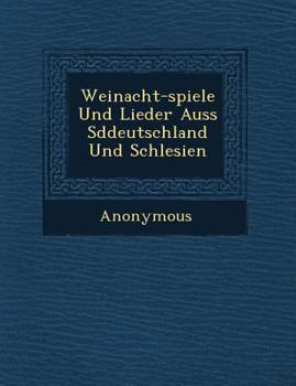 Paperback Weinacht-Spiele Und Lieder Auss S Ddeutschland Und Schlesien [German] Book