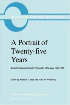 Paperback A Portrait of Twenty-Five Years: Boston Colloquium for the Philosophy of Science 1960-1985 Book