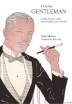 Hardcover G Is for Gentleman: Lessons in Life, Manners and Style. Sam Martin Book