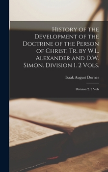 Hardcover History of the Development of the Doctrine of the Person of Christ, Tr. by W.L. Alexander and D.W. Simon. Division 1. 2 Vols.; Division 2. 3 Vols Book