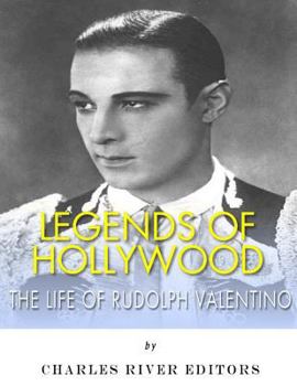 Legends of Hollywood: The Life of Rudolph Valentino