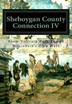 Paperback Sheboygan County Connection IV: From Vollrath Zoo to Wisconsin's Margarine Wars Book