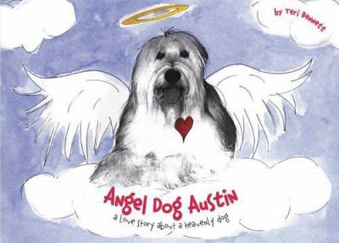 Hardcover Angel Dog Austin: A Love Story about a Heavenly Dog Book