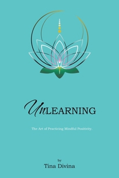 Paperback Unlearning: The Art of Practicing Mindful Positivity. Book