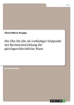 Paperback Die Ehe für alle als vorläufiger Endpunkt der Rechtsentwicklung für gleichgeschlechtliche Paare [German] Book