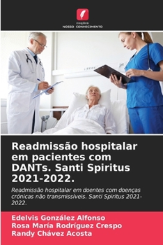 Readmissão hospitalar em pacientes com DANTs. Santi Spiritus 2021-2022.: Readmissão hospitalar em doentes com doenças crónicas não transmissíveis. Santi Spiritus 2021- 2022.
