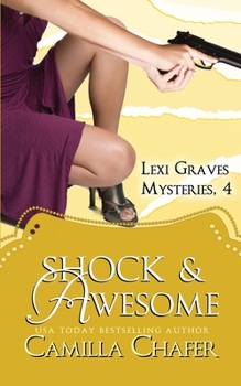 Shock and Awesome - Book #4 of the Lexi Graves Mysteries