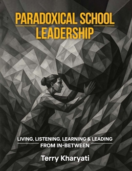 Paperback Paradoxical School Leadership: Living, Listening, Learning & Leading From In-Between Book